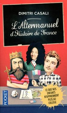 L'altermanuel d'histoire de France : ce que nos enfants n'apprennent plus au collège