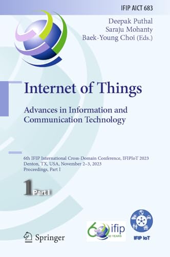 Internet of Things. Advances in Information and Communication Technology: 6th IFIP International Cross-Domain Conference, IFIPIoT 2023, Denton, TX, ... and Communication Technology, 683, Band 683)