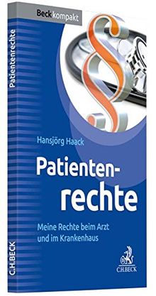 Patientenrechte: Meine Rechte beim Arzt und im Krankenhaus (Beck kompakt)