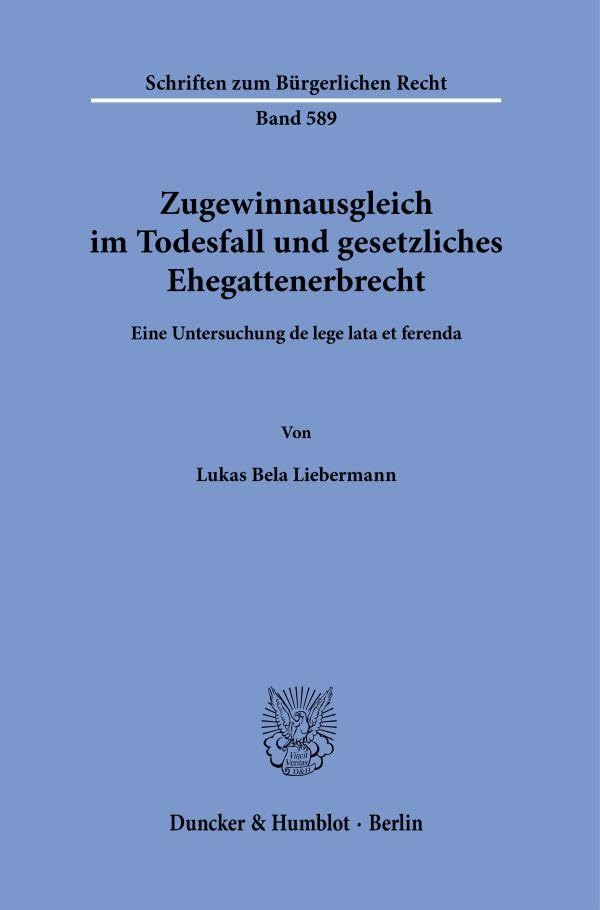 Zugewinnausgleich im Todesfall und gesetzliches Ehegattenerbrecht: Eine Untersuchung de lege lata et ferenda (Schriften zum Bürgerlichen Recht)