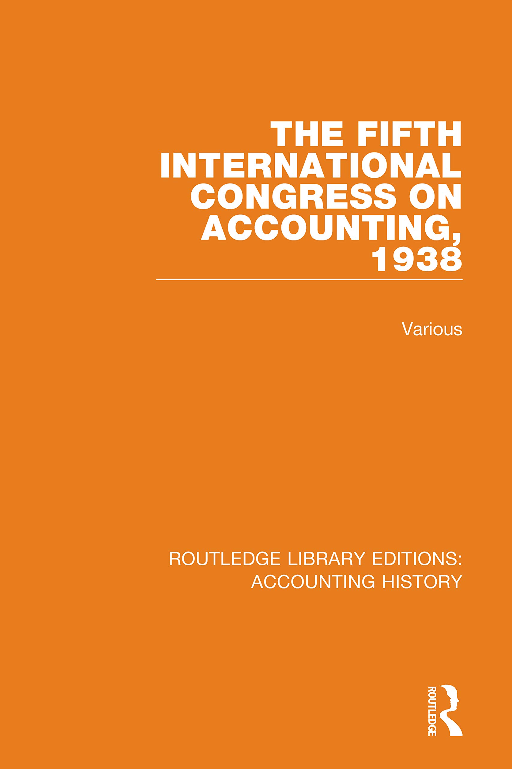 The Fifth International Congress on Accounting, 1938 (Routledge Library Editions: Accounting History, 23, Band 4)