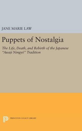 Law, Jane Marie Puppets Of Nostalgia, The Life, Death, And Rebirth Of The Japanese Awaji Ningy¿ Tradition (Princeton Legacy Library)