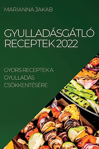 GYULLADÁSGÁTLÓ RECEPTEK 2022: GYORS RECEPTEK A GYULLADÁS CSÖKKENTÉSÉRE
