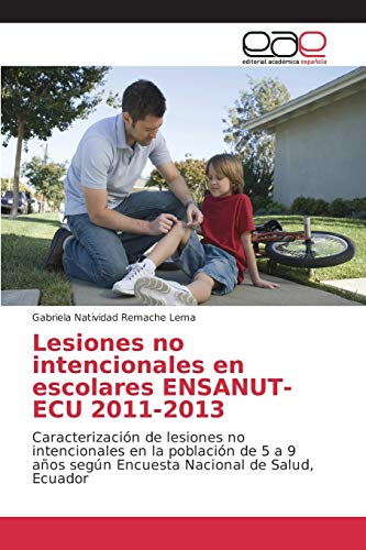 Lesiones no intencionales en escolares ENSANUT-ECU 2011-2013: Caracterización de lesiones no intencionales en la población de 5 a 9 años según Encuesta Nacional de Salud, Ecuador