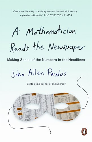 A Mathematician Reads the Newspaper: Making Sense of the Numbers in the Headlines (Penguin science)