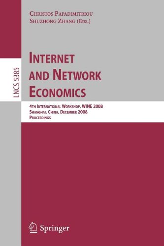 Internet and Network Economics: 4th International Workshop, WINE 2008, Shanghai, China, December 17-20, 2008. Proceedings (Lecture Notes in Computer ... Applications, incl. Internet/Web, and HCI)