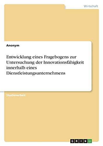 Entwicklung eines Fragebogens zur Untersuchung der Innovationsfähigkeit innerhalb eines Dienstleistungsunternehmens