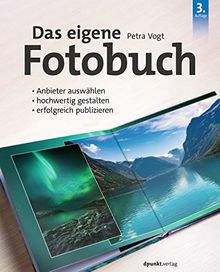 Das eigene Fotobuch: Anbieter auswählen, hochwertig gestalten,  erfolgreich publizieren