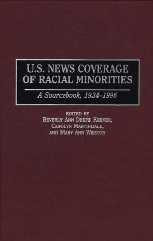 U.S. News Coverage of Racial Minorities: A Sourcebook, 1934-1996 (Bibliographies and Indexes in)