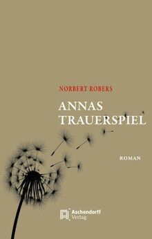 Annas Trauerspiel: Roman