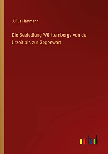 Die Besiedlung Württembergs von der Urzeit bis zur Gegenwart