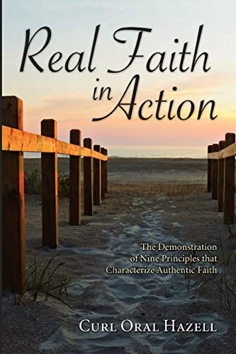 Real Faith in Action: The Demonstration of Nine Principles that Characterize Authentic Faith