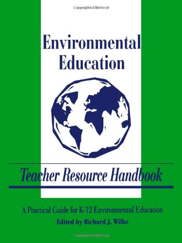 Environmental Education Teacher Resource Handbook (Teacher Resource Handbook series): A Practical Guide for K-12 Environmental Education