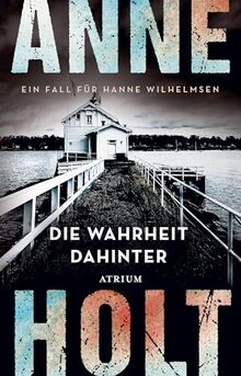 Die Wahrheit dahinter: Ein Fall für Hanne Wilhelmsen (Hanne-Wilhelmsen-Reihe)