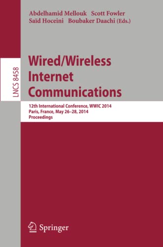 Wired/Wireless Internet Communications: 12th International Conference, WWIC 2014, Paris, France, May 26-28, 2014, Revised Selected Papers (Lecture Notes in Computer Science, Band 8458)