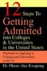 12 Steps To Getting Admitted into Colleges & Universities in the United States: Playbook on Applying to Colleges and Universities in the US