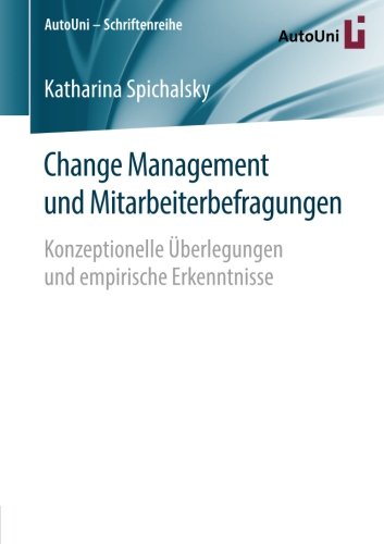 Change Management und Mitarbeiterbefragungen: Konzeptionelle Überlegungen und empirische Erkenntnisse (AutoUni - Schriftenreihe)