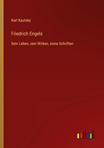 Friedrich Engels: Sein Leben, sein Wirken, seine Schriften