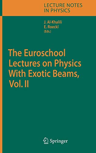 The Euroschool Lectures on Physics With Exotic Beams, Vol. II (Lecture Notes in Physics (700), Band 700)