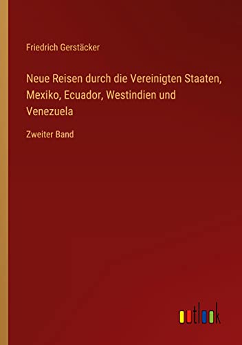 Neue Reisen durch die Vereinigten Staaten, Mexiko, Ecuador, Westindien und Venezuela: Zweiter Band