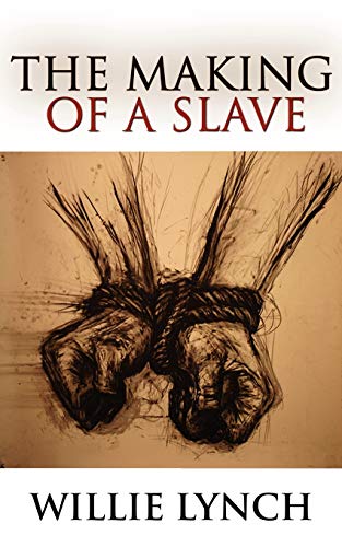 The Willie Lynch Letter And The Making Of A Slave