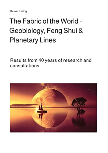 The Fabric of the World - Geobiology, Feng Shui & Planetary Lines: Results from 40 years of research and consultations