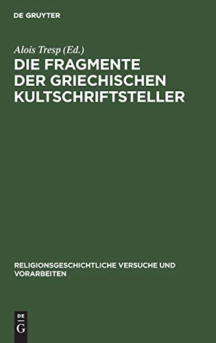 Die Fragmente der griechischen Kultschriftsteller (Religionsgeschichtliche Versuche und Vorarbeiten, 15, 1, Band 15)