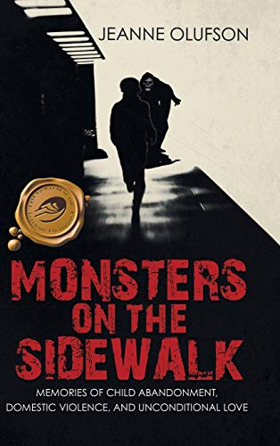Monsters on the Sidewalk: Memories of Child Abandonment, Domestic Violence, and Unconditional Love