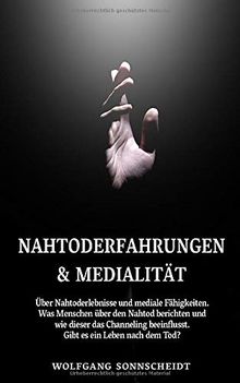 Nahtoderfahrungen & Medialität: Über Nahtoderlebnisse und mediale Fähigkeiten. Was Menschen über den Nahtod berichten und wie dieser das Channeling beeinflusst. Gibt es ein Leben nach dem Tod?