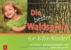Die besten Waldspiele für Kita-Kinder!: Zertifiziert und herausgegeben vom Landesverband der Waldkindergärten
