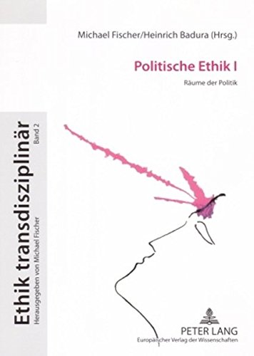 Politische Ethik I: Räume der Politik (Ethik transdisziplinär)