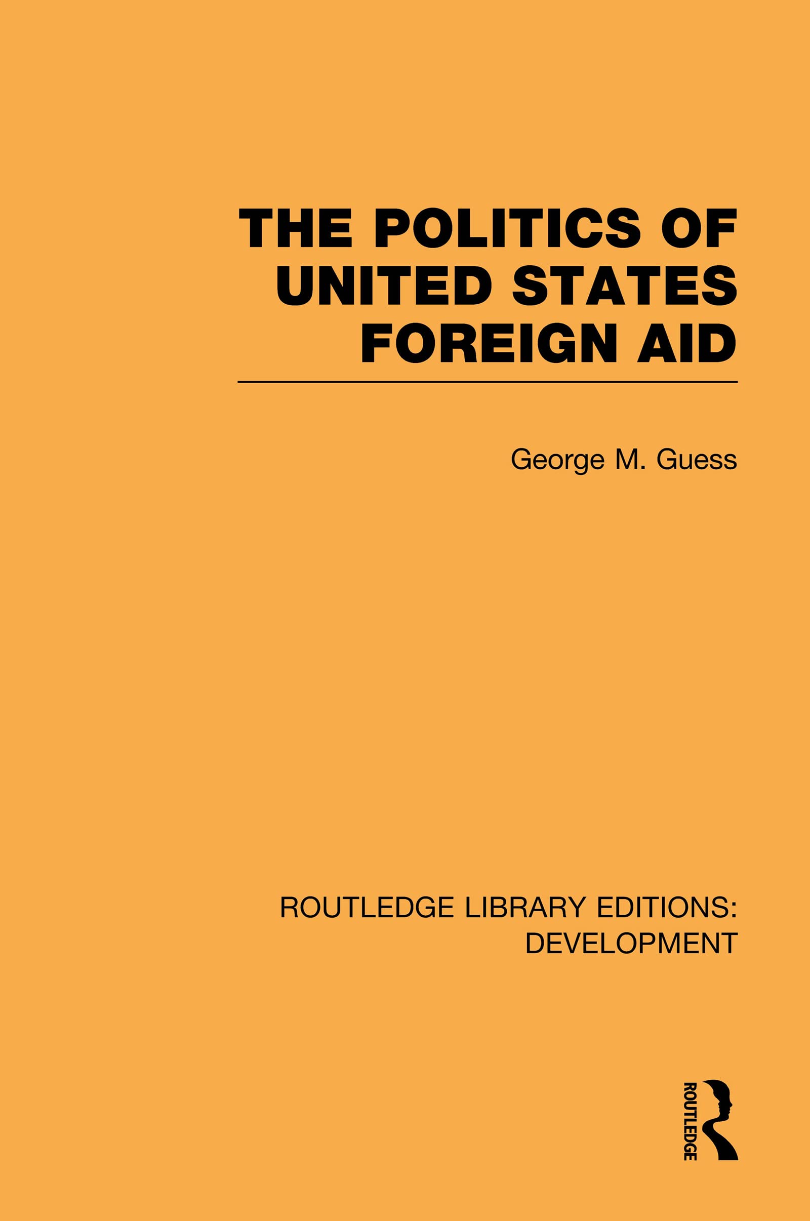 The Politics of United States Foreign Aid (Routledge Library Editions: Development, 7, Band 7)