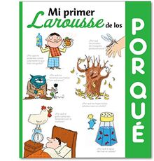 Mi primer Larousse de los ¿Por qué?: Mi primer Larousse de los porque (LAROUSSE - Infantil / Juvenil - Castellano - A partir de 5/6 años)