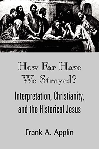 How Far Have We Strayed?: Interpretation, Christianity, and the Historical Jesus