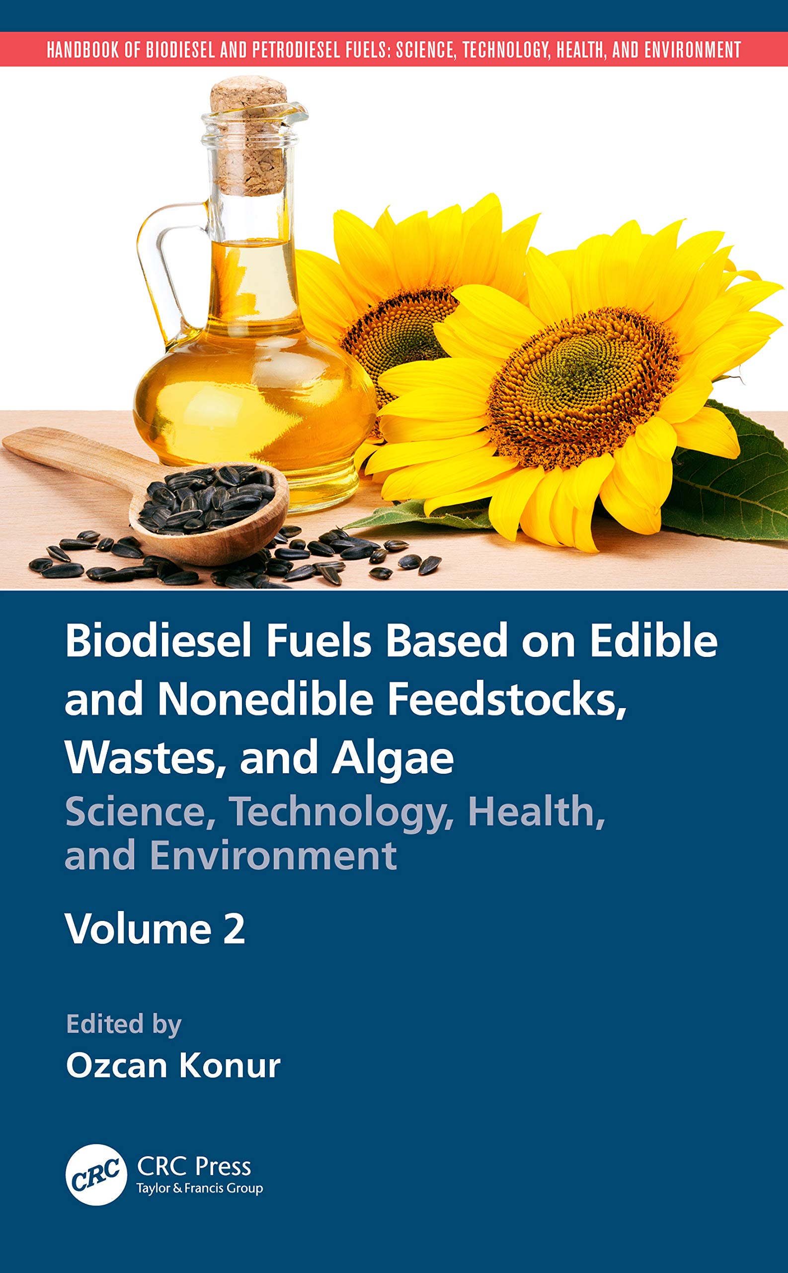 Biodiesel Fuels Based on Edible and Nonedible Feedstocks, Wastes, and Algae: Science, Technology, Health, and Environment (Handbook of Biodiesel and Petrodiesel Fuels, Band 2)