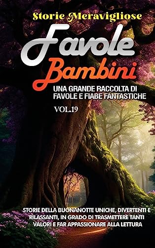 Favole per Bambini: Storie della buonanotte uniche, divertenti e rilassanti, in grado di trasmettere tanti valori e far appassionare alla lettura