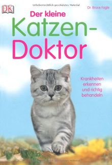 Der kleine Katzen-Doktor: Krankheiten erkennen und richtig behandeln