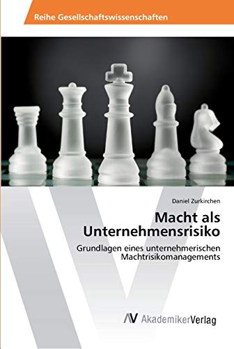 Macht als Unternehmensrisiko: Grundlagen eines unternehmerischen Machtrisikomanagements