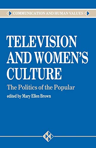Television and Women's Culture: The Politics of the Popular (Communication and Human Values)
