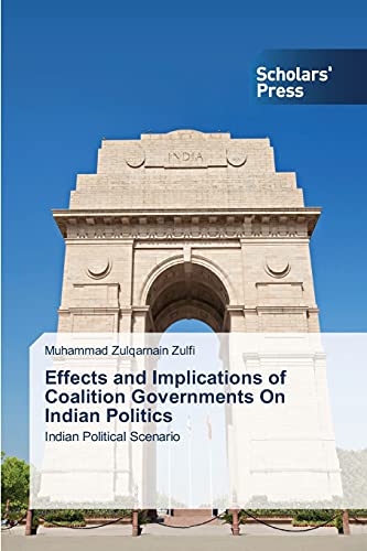 Effects and Implications of Coalition Governments On Indian Politics: Indian Political Scenario