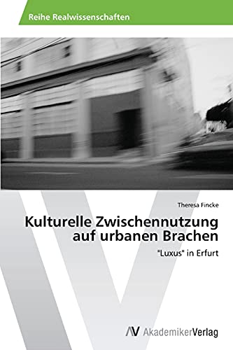 Kulturelle Zwischennutzung auf urbanen Brachen: Luxus in Erfurt
