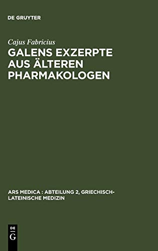 Galens Exzerpte aus älteren Pharmakologen (Ars Medica/Abteilung 2, Griechisch-lateinische Medizin, 2, Band 2)