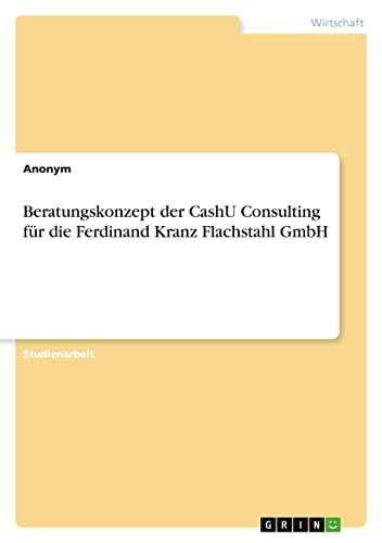 Beratungskonzept der CashU Consulting für die Ferdinand Kranz Flachstahl GmbH