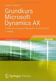 Grundkurs Microsoft Dynamics AX: Die Business-Lösung von Microsoft in Version AX 2012