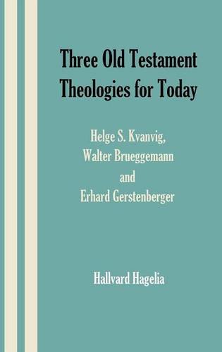 Three Old Testament Theologies for Today: Helge S. Kvanvig, Walter Brueggemann and Erhard Gerstenberger (Hebrew Bible Monographs, Band 44)