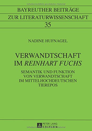 Verwandtschaft im «Reinhart Fuchs»: Semantik und Funktion von Verwandtschaft im mittelhochdeutschen Tierepos (Bayreuther Beiträge zur Literaturwissenschaft)
