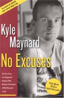 No Excuses: The True Story of a Congenital Amputee Who Became a Chammpion in Wrestling and in Life