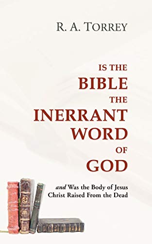 Is the Bible the Inerrant Word of God: and Was the Body of Jesus Raised from the Dead?