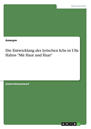 Die Entwicklung des lyrischen Ichs in Ulla Hahns Mit Haut und Haar