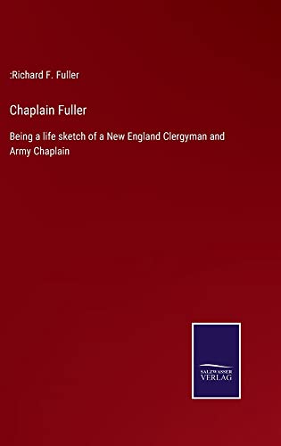 Chaplain Fuller: Being a life sketch of a New England Clergyman and Army Chaplain